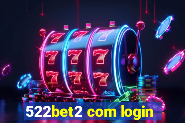 522bet2 com login